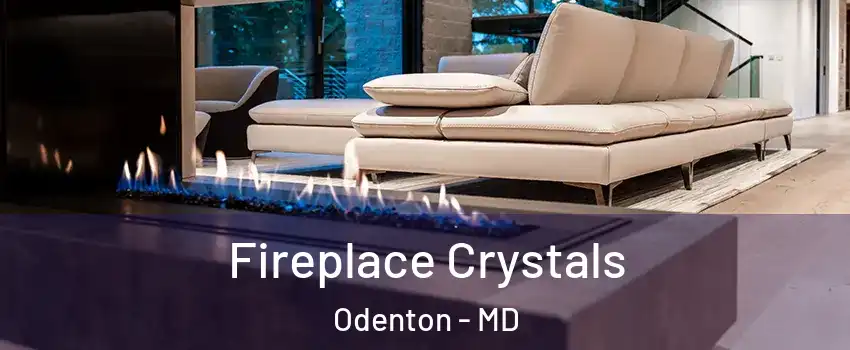  Fireplace Crystals Odenton - MD
