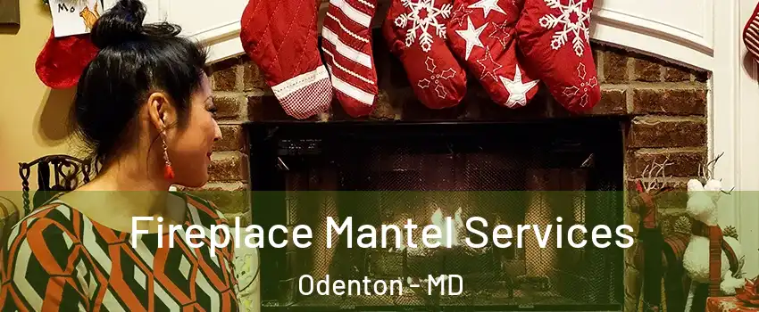  Fireplace Mantel Services Odenton - MD