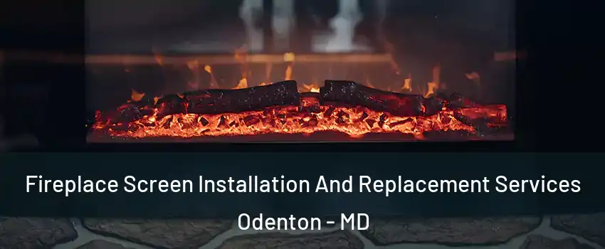  Fireplace Screen Installation And Replacement Services Odenton - MD