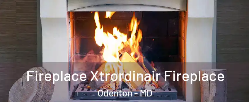  Fireplace Xtrordinair Fireplace Odenton - MD