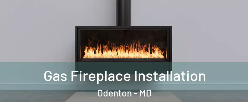  Gas Fireplace Installation Odenton - MD