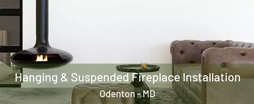  Hanging & Suspended Fireplace Installation Odenton - MD