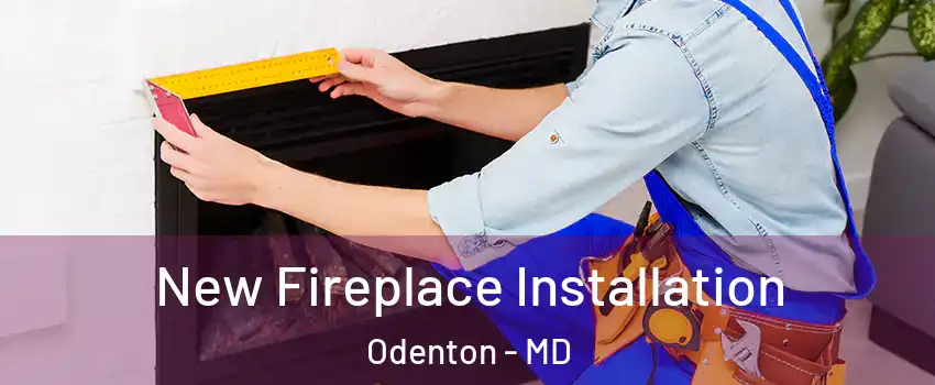  New Fireplace Installation Odenton - MD
