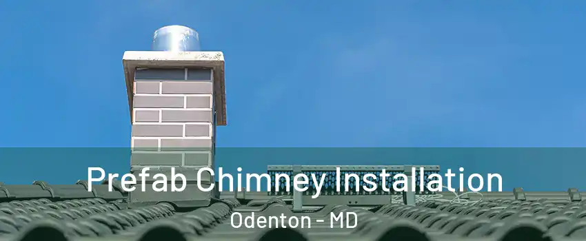  Prefab Chimney Installation Odenton - MD