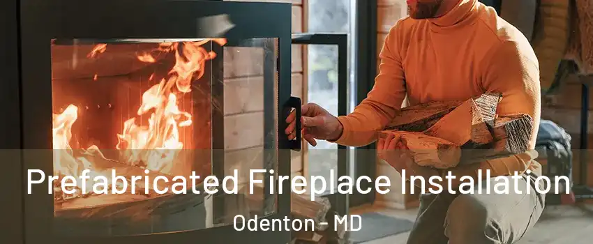  Prefabricated Fireplace Installation Odenton - MD