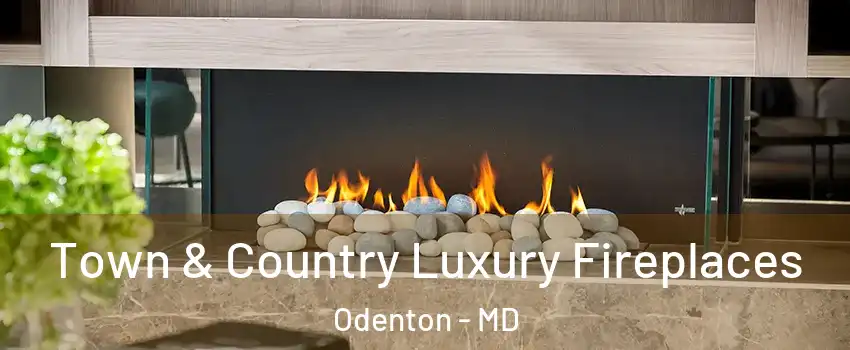  Town & Country Luxury Fireplaces Odenton - MD