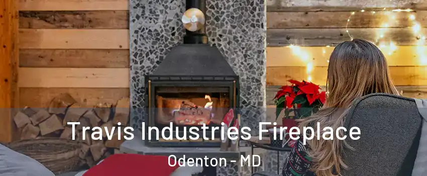  Travis Industries Fireplace Odenton - MD
