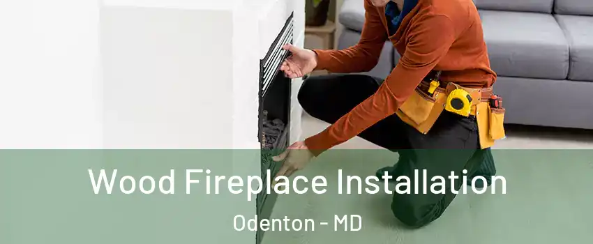  Wood Fireplace Installation Odenton - MD